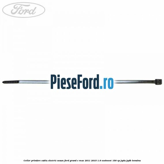 Colier prindere cablu electric scaun Ford Grand C-Max 2011-2015 1.6 EcoBoost 150 cp Colier prindere cablu electric scaun Ford Grand C-Max 2011-2015 1.6 EcoBoost 150 cp JQDA, JQDB benzina