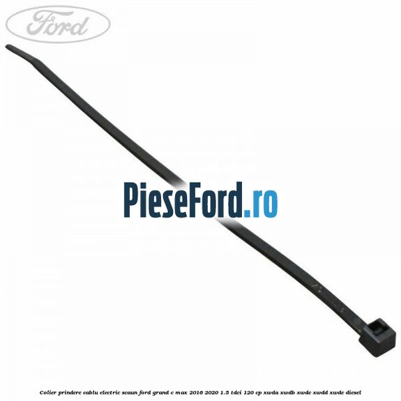 Colier prindere cablu electric scaun Ford Grand C-Max 2016-2020 1.5 TDCi 120 cp Colier prindere cablu electric scaun Ford Grand C-Max 2016-2020 1.5 TDCi 120 cp XWDA, XWDB, XWDC, XWDD, XWDE diesel