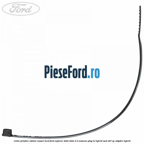 Colier prindere cabluri ceasuri bord Ford Explorer 2020-2023 3.0 EcoBoost Plug-in Hybrid AWD 457 cp C30PDTX hybrid