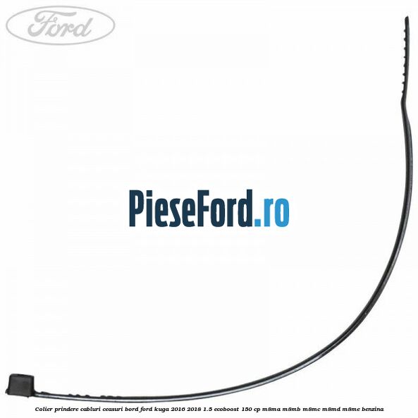 Colier prindere cabluri ceasuri bord Ford Kuga 2016-2018 1.5 EcoBoost 150 cp M8MA, M8MB, M8MC, M8MD, M8ME benzina