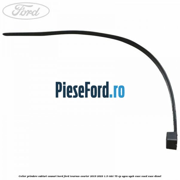 Colier prindere cabluri ceasuri bord Ford Tourneo Courier 2019-2023 1.5 TDCi 75 cp Colier prindere cabluri ceasuri bord Ford Tourneo Courier 2019-2023 1.5 TDCi 75 cp UGCA, UGCB, XUCC, XUCD, XUCE, diesel