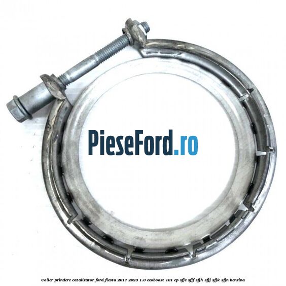 Colier prindere catalizator Ford Fiesta 2017-2023 1.0 EcoBoost 101 cp SFJE, SFJF, SFJH, SFJJ, SFJK, SFJN benzina