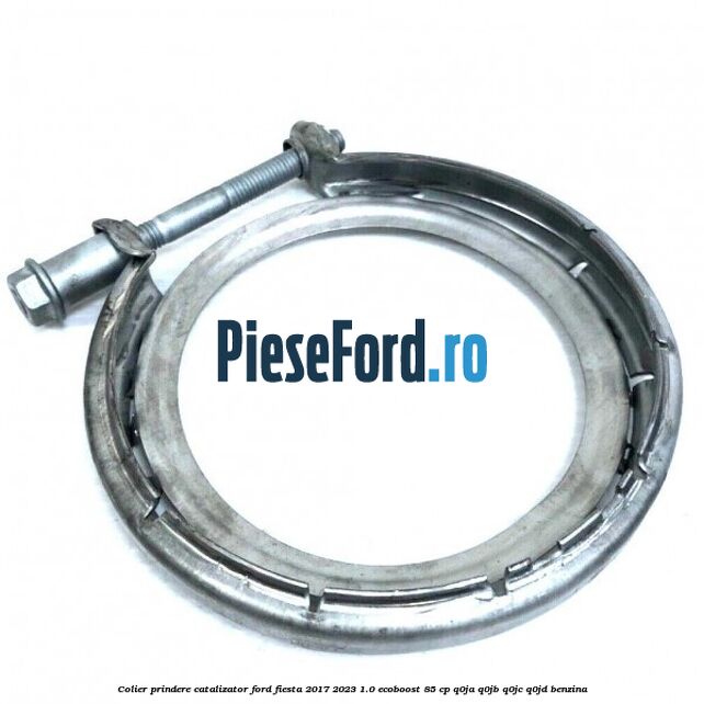 Colier prindere catalizator Ford Fiesta 2017-2023 1.0 EcoBoost 85 cp Q0JA, Q0JB, Q0JC, Q0JD benzina