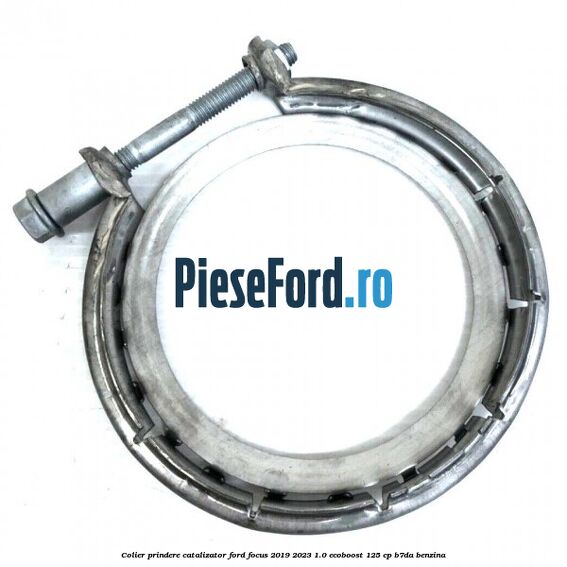 Colier prindere catalizator Ford Focus 2019-2023 1.0 EcoBoost 125 cp B7DA benzina