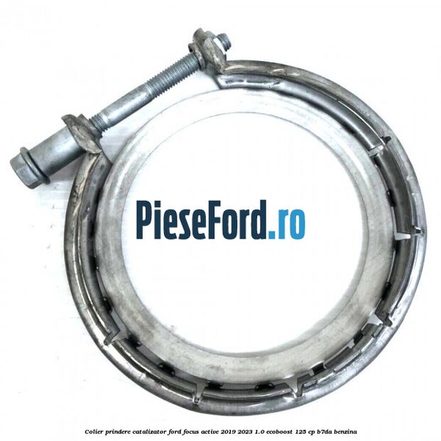 Colier prindere catalizator Ford Focus Active 2019-2023 1.0 EcoBoost 125 cp Colier prindere catalizator Ford Focus Active 2019-2023 1.0 EcoBoost 125 cp B7DA benzina