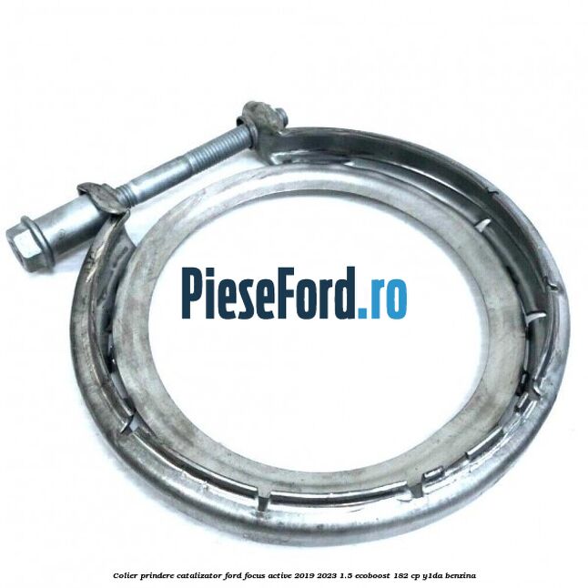 Colier prindere catalizator Ford Focus Active 2019-2023 1.5 EcoBoost 182 cp Y1DA benzina