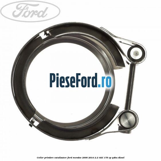 Colier prindere catalizator Ford Mondeo 2008-2014 2.2 TDCi 175 cp Q4BA diesel