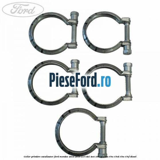 Colier prindere catalizator Ford Mondeo 2014-2018 2.0 TDCi 4x4 150 cp Colier prindere catalizator Ford Mondeo 2014-2018 2.0 TDCi 4x4 150 cp T7CA, T7CC, T7CD, T7CE, T7CF diesel