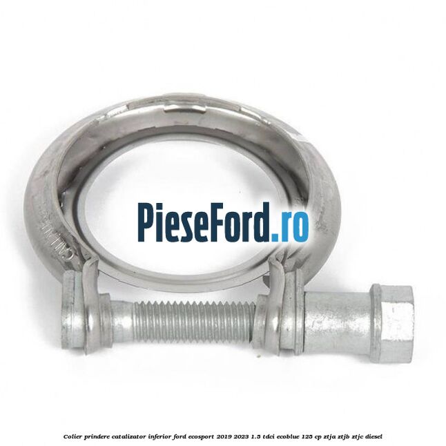 Colier prindere catalizator inferior Ford EcoSport 2019-2023 1.5 TDCi EcoBlue 125 cp ZTJA, ZTJB, ZTJC diesel
