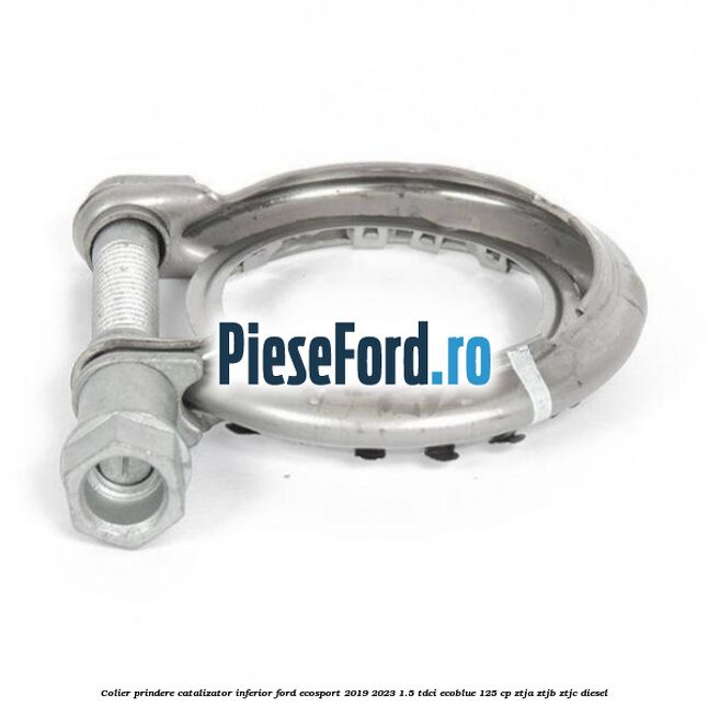 Colier prindere catalizator inferior Ford EcoSport 2019-2023 1.5 TDCi EcoBlue 125 cp Colier prindere catalizator inferior Ford EcoSport 2019-2023 1.5 TDCi EcoBlue 125 cp ZTJA, ZTJB, ZTJC diesel