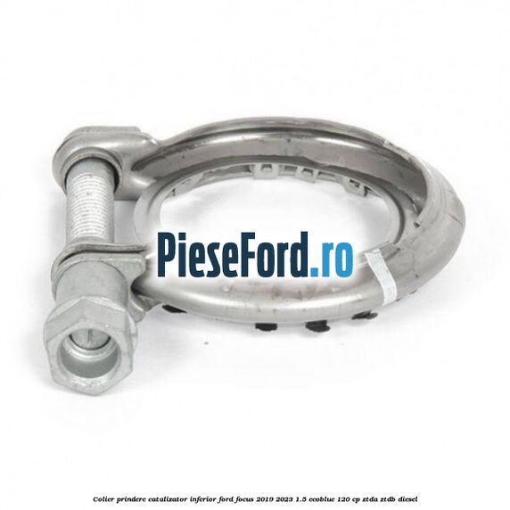 Colier prindere catalizator inferior Ford Focus 2019-2023 1.5 EcoBlue 120 cp ZTDA, ZTDB diesel