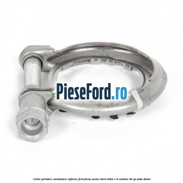 Colier prindere catalizator inferior Ford Focus Active 2019-2023 1.5 EcoBlue 95 cp Z2DA diesel