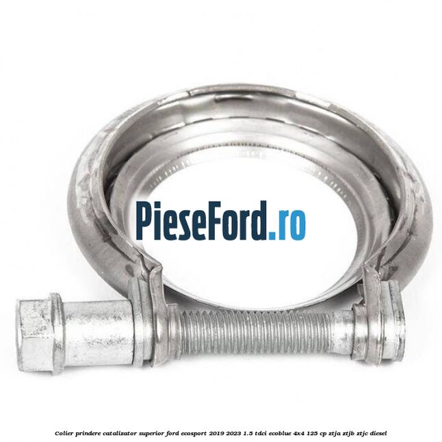 Colier prindere catalizator superior Ford EcoSport 2019-2023 1.5 TDCi EcoBlue 4x4 125 cp ZTJA, ZTJB, ZTJC diesel