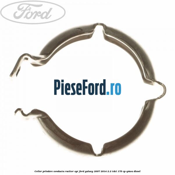 Colier prindere conducta racitor EGR Ford Galaxy 2007-2014 2.2 TDCi 175 cp Colier prindere conducta racitor EGR Ford Galaxy 2007-2014 2.2 TDCi 175 cp Q4WA diesel