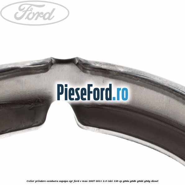 Colier prindere conducta supapa EGR Ford C-Max 2007-2011 2.0 TDCi 136 cp G6DA, G6DB, G6DD, G6DG diesel