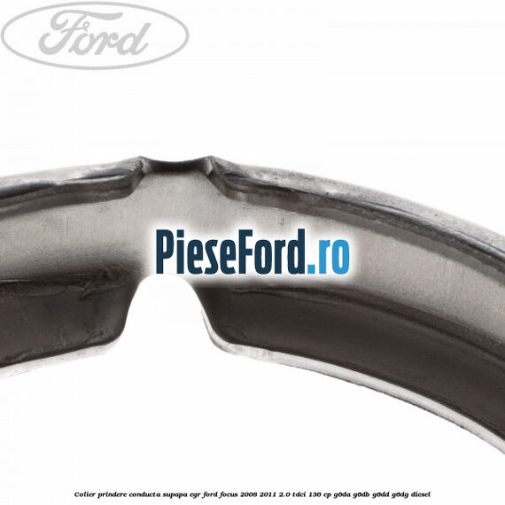 Colier prindere conducta supapa EGR Ford Focus 2008-2011 2.0 TDCi 136 cp G6DA, G6DB, G6DD, G6DG diesel
