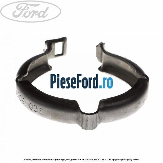 Colier prindere conducta supapa EGR Ford Focus C-Max 2003-2007 2.0 TDCi 133 cp G6DC, G6DE, G6DF diesel