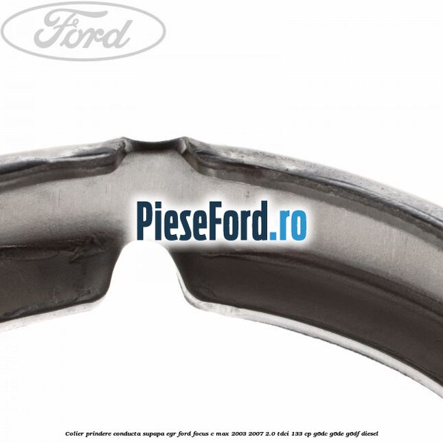 Colier prindere conducta supapa EGR Ford Focus C-Max 2003-2007 2.0 TDCi 133 cp G6DC, G6DE, G6DF diesel