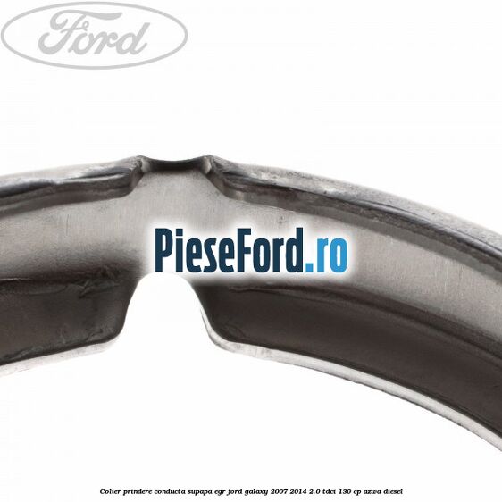 Colier prindere conducta supapa EGR Ford Galaxy 2007-2014 2.0 TDCi 130 cp AZWA diesel