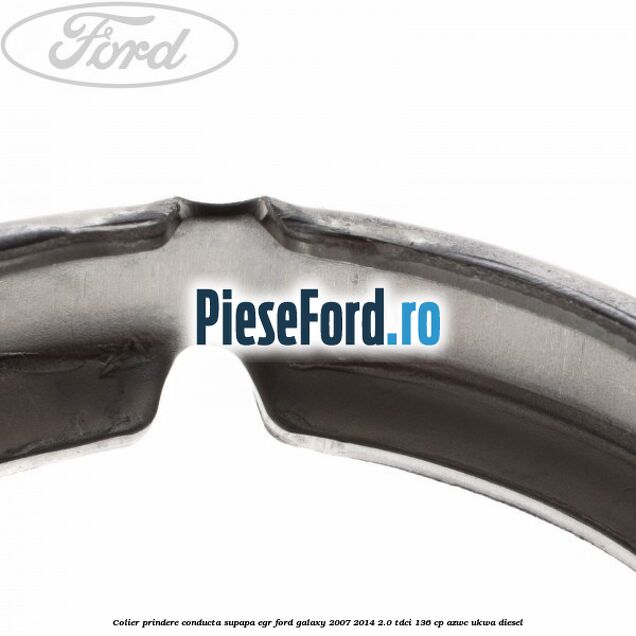Colier prindere conducta supapa EGR Ford Galaxy 2007-2014 2.0 TDCi 136 cp AZWC, UKWA diesel