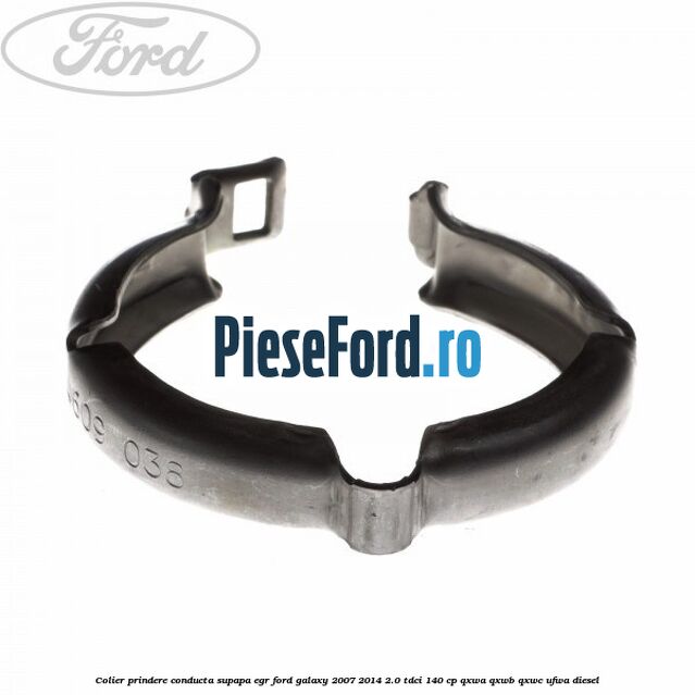Colier prindere conducta supapa EGR Ford Galaxy 2007-2014 2.0 TDCi 140 cp QXWA, QXWB, QXWC, UFWA diesel