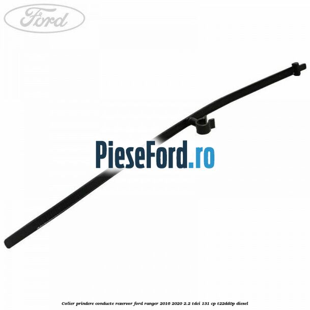 Colier prindere conducte rezervor Ford Ranger 2016-2020 2.2 TDCi 131 cp T22DD0P diesel