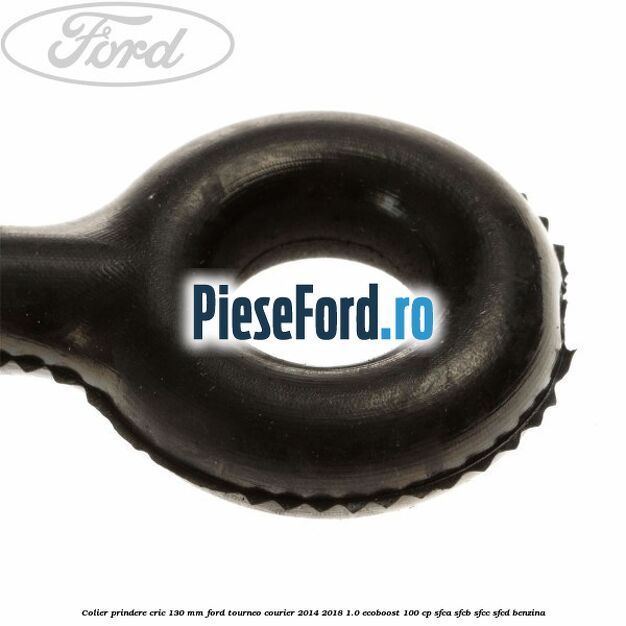 Colier prindere cric 130 mm Ford Tourneo Courier 2014-2018 1.0 EcoBoost 100 cp SFCA, SFCB, SFCC, SFCD benzina