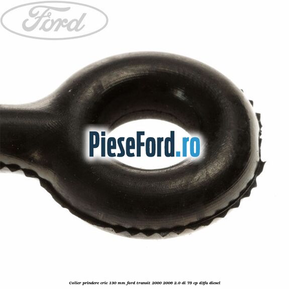 Colier prindere cric 130 mm Ford Transit 2000-2006 2.0 DI 75 cp D3FA diesel