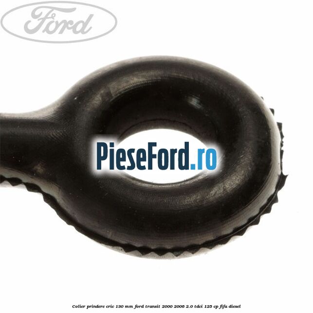 Colier prindere cric 130 mm Ford Transit 2000-2006 2.0 TDCi 125 cp FIFA diesel