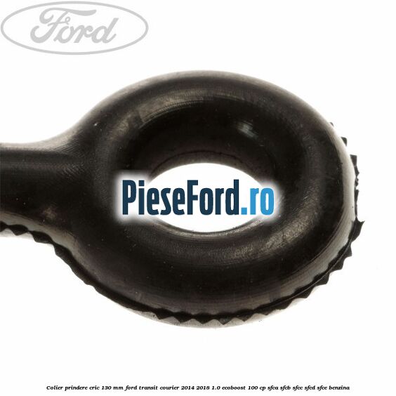 Colier prindere cric 130 mm Ford Transit Courier 2014-2018 1.0 EcoBoost 100 cp SFCA, SFCB, SFCC, SFCD, SFCE benzina