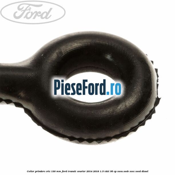 Colier prindere cric 130 mm Ford Transit Courier 2014-2018 1.5 TDCi 95 cp XVCA, XVCB, XVCC, XVCD diesel