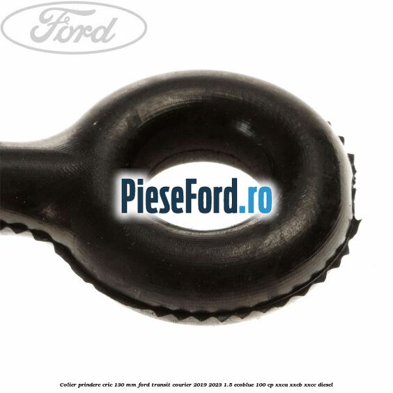 Colier prindere cric 130 mm Ford Transit Courier 2019-2023 1.5 EcoBlue 100 cp XXCA, XXCB, XXCC diesel