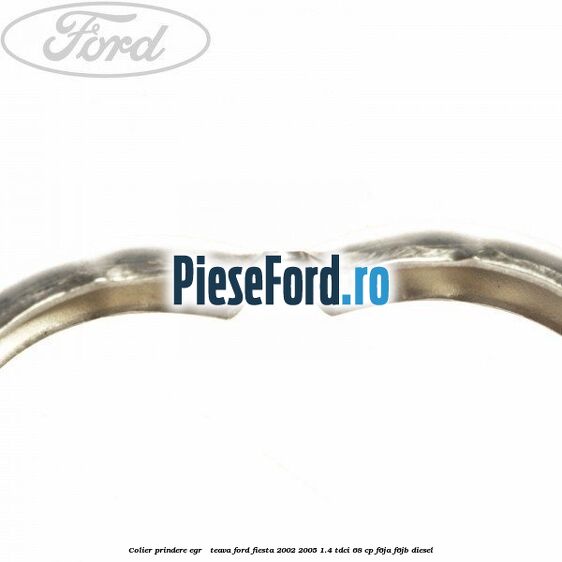 Colier prindere EGR - teava Ford Fiesta 2002-2005 1.4 TDCi 68 cp F6JA, F6JB diesel