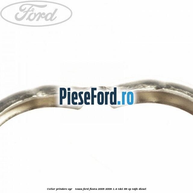 Colier prindere EGR - teava Ford Fiesta 2005-2008 1.4 TDCi 68 cp Colier prindere EGR - teava Ford Fiesta 2005-2008 1.4 TDCi 68 cp N4JB diesel