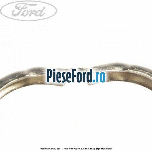 Colier prindere EGR - teava Ford Fusion 1.4 TDCi 68 cp Colier prindere EGR - teava Ford Fusion 1.4 TDCi 68 cp F6JA, F6JB diesel