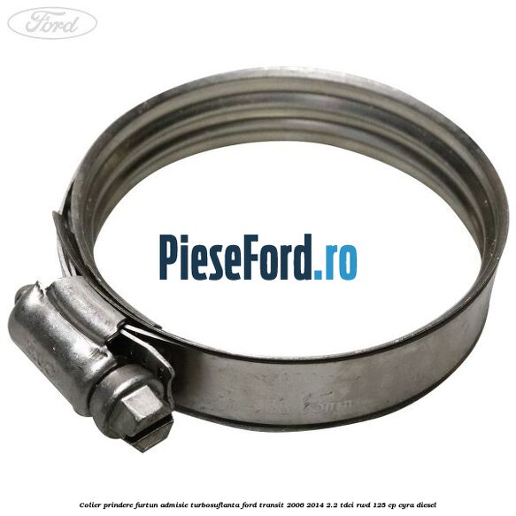 Colier prindere furtun admisie turbosuflanta Ford Transit 2006-2014 2.2 TDCi RWD 125 cp CYRA diesel