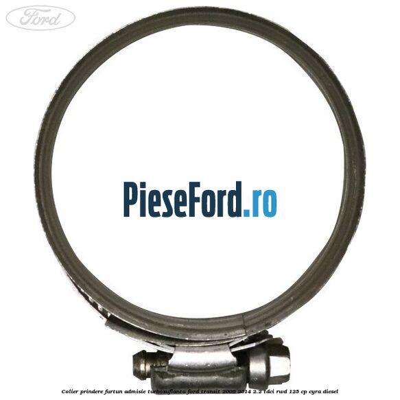 Colier prindere furtun admisie turbosuflanta Ford Transit 2006-2014 2.2 TDCi RWD 125 cp CYRA diesel