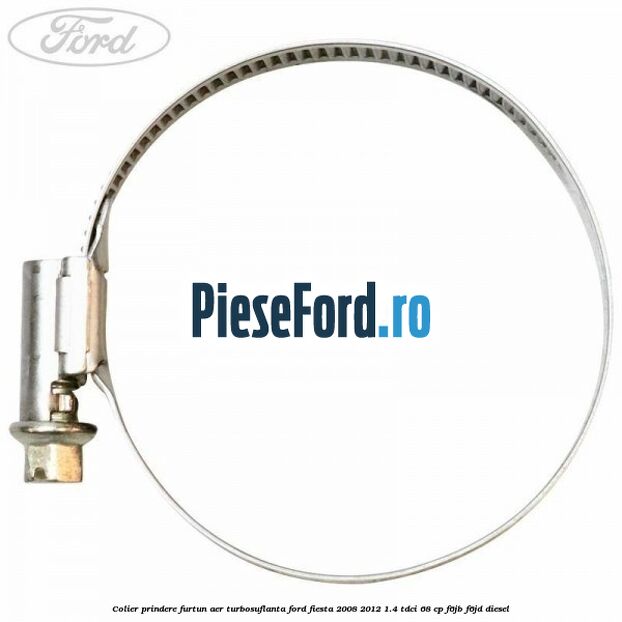 Colier prindere furtun aer turbosuflanta Ford Fiesta 2008-2012 1.4 TDCi 68 cp F6JB, F6JD diesel