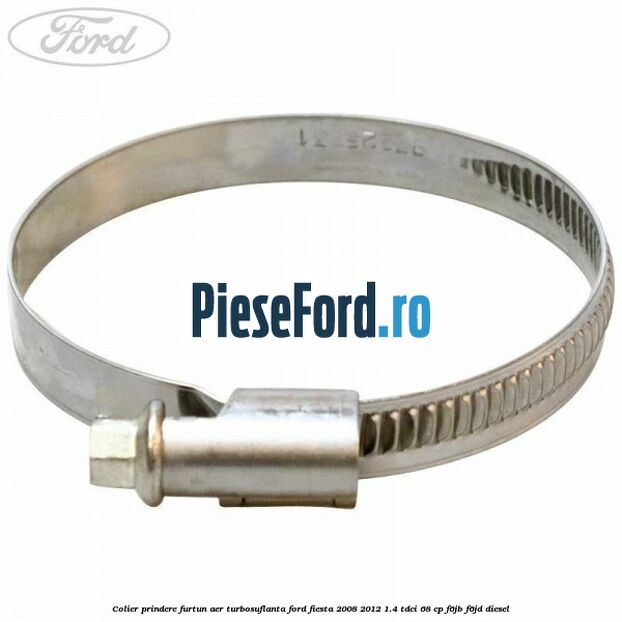 Colier prindere furtun aer turbosuflanta Ford Fiesta 2008-2012 1.4 TDCi 68 cp F6JB, F6JD diesel