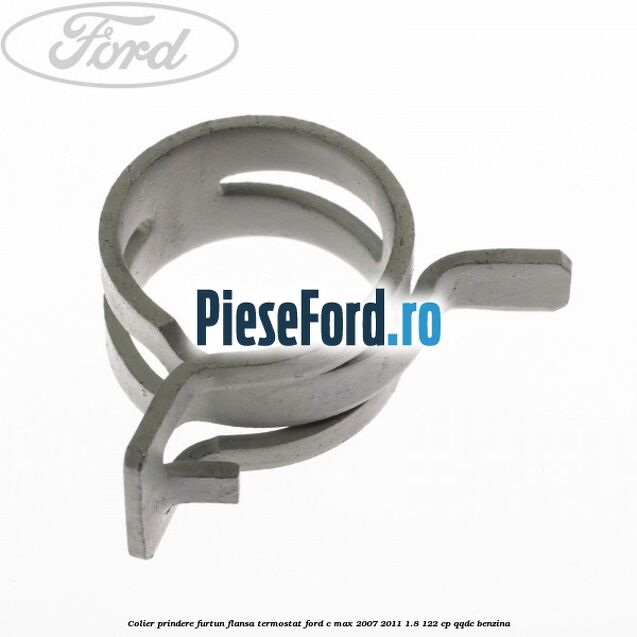 Colier prindere furtun flansa termostat Ford C-Max 2007-2011 1.8 122 cp QQDC benzina