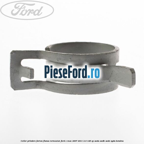 Colier prindere furtun flansa termostat Ford C-Max 2007-2011 2.0 145 cp AODA, AODB, AODE, SYDA benzina