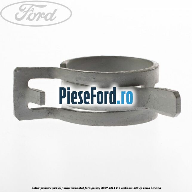 Colier prindere furtun flansa termostat Ford Galaxy 2007-2014 2.0 EcoBoost 203 cp Colier prindere furtun flansa termostat Ford Galaxy 2007-2014 2.0 EcoBoost 203 cp TNWA benzina