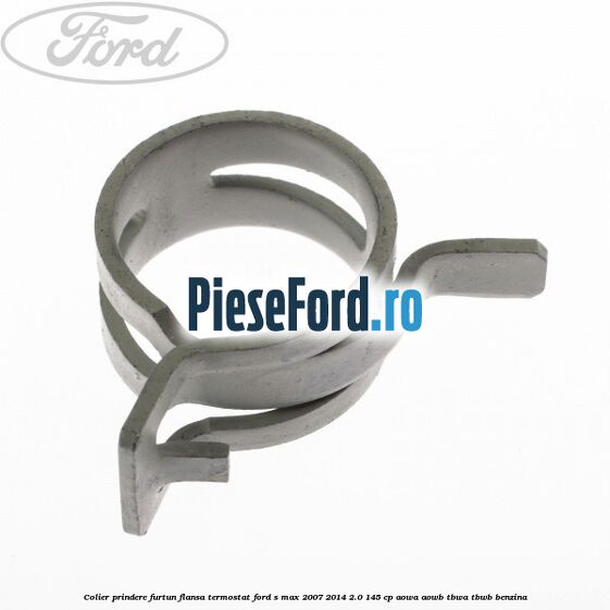 Colier prindere furtun flansa termostat Ford S-Max 2007-2014 2.0 145 cp AOWA, AOWB, TBWA, TBWB benzina