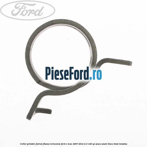 Colier prindere furtun flansa termostat Ford S-Max 2007-2014 2.0 145 cp AOWA, AOWB, TBWA, TBWB benzina