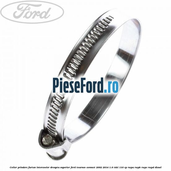 Colier prindere furtun intercooler dreapta superior Ford Tourneo Connect 2002-2014 1.8 TDCi 110 cp RWPA, RWPB, RWPC, RWPD diesel