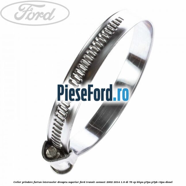 Colier prindere furtun intercooler dreapta superior Ford Transit Connect 2002-2014 1.8 Di 75 cp BHPA, P7PA, P7PB, R2PA diesel