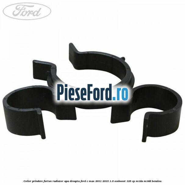 Colier prindere furtun radiator apa dreapta Ford C-Max 2011-2015 1.0 EcoBoost 125 cp M1DA, M1DD benzina