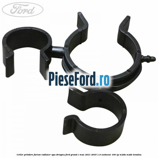 Colier prindere furtun radiator apa dreapta Ford Grand C-Max 2011-2015 1.0 EcoBoost 100 cp M2DA, M2DC benzina