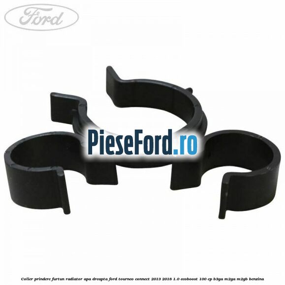 Colier prindere furtun radiator apa dreapta Ford Tourneo Connect 2013-2018 1.0 EcoBoost 100 cp B3GA, M2GA, M2GB benzina