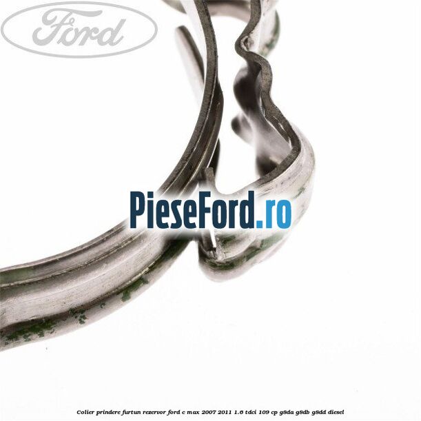 Colier prindere furtun rezervor Ford C-Max 2007-2011 1.6 TDCi 109 cp G8DA, G8DB, G8DD diesel